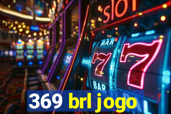 369 brl jogo